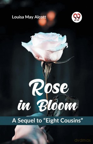 Rose in Bloom a Sequel to Eight Cousins - Louisa May Alcott [KSIĄŻKA]
