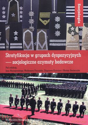 Stratyfikacja w grupach dyspozycyjnych - socjologiczne azymuty badawcze [KSIĄŻKA]