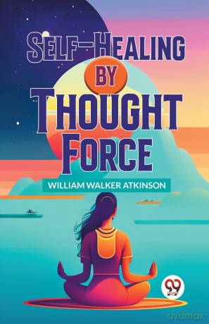 Self-Healing by Thought Force - William Walker Atkinson [KSIĄŻKA]