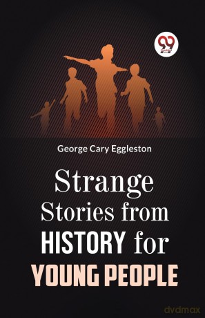 Strange Stories from History for Young People - George Cary Eggleston [KSIĄŻKA]