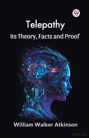 Telepathy its Theory, Facts and Proof - William Walker Atkinson [KSIĄŻKA]