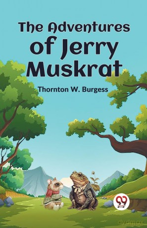 The Adventures of Jerry Muskrat - Thornton W. Burgess [KSIĄŻKA]