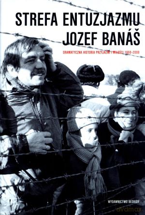 Strefa entuzjazmu. Dramatyczna historia przyjaźni i miłości 1968-2008 - Jozef Banas [KSIĄŻKA]