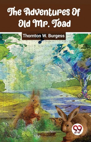 The Adventures of Old Mr. Toad - Thornton W. Burgess [KSIĄŻKA]