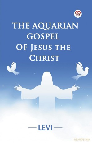 The Aquarian Gospel of Jesus the Christ (Edition1) - Levi [KSIĄŻKA]