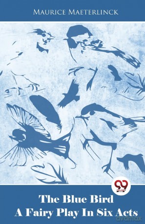 The Blue Bird a Fairy Play in Six Acts - Maurice Maeterlinck [KSIĄŻKA]