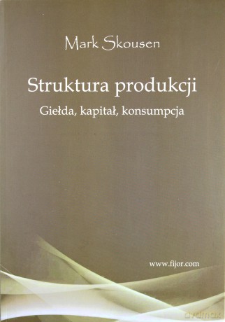 Struktura produkcji. Giełda, kapitał, konsumpcja - Mark Skousen [KSIĄŻKA]