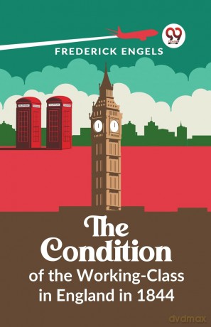 The Condition of the Working-Class in England in 1844 - Frederick Engels [KSIĄŻKA]