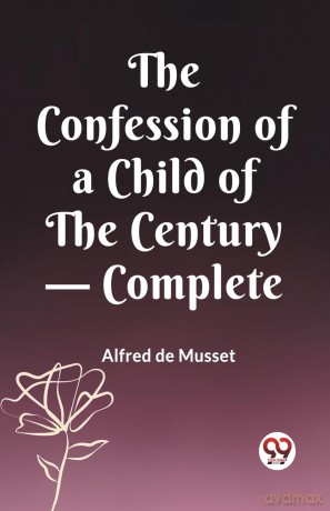 The Confession of a Child of the Century - Complete (Edition 2023) - Alfred de Musset [KSIĄŻKA]