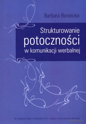 Strukturowanie potoczności w komunikacji werbalnej - Barbara Boniecka [KSIĄŻKA]