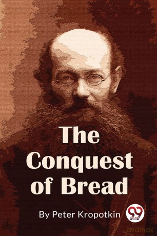 The Conquest of Bread - Peter Kropotkin [KSIĄŻKA]