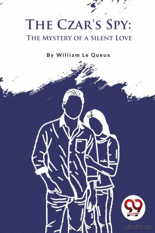 The Czar's Spy: The Mystery of a Silent Love - William Le Queux [KSIĄŻKA]