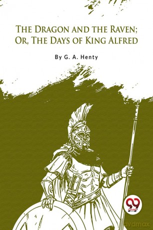 The Dragon And The Raven: Or The Days Of King Alfred - G.A. Henty [KSIĄŻKA]