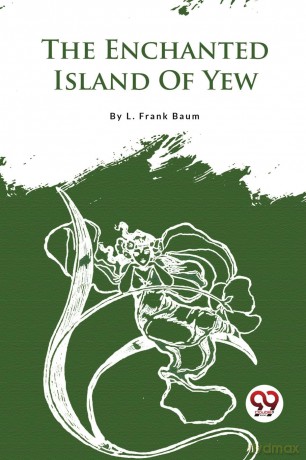The Enchanted Island of Yew - L. Frank Baum [KSIĄŻKA]