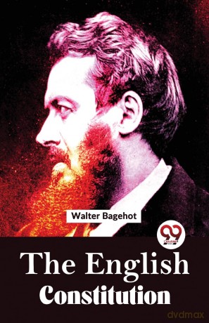 The English Constitution - Walter Bagehot [KSIĄŻKA]
