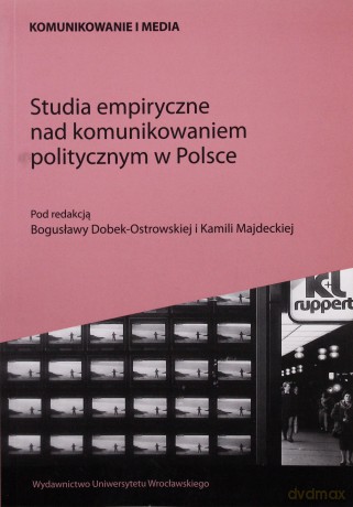 Studia empiryczne nad komunikowaniem politycznym w Polsce - Bogusława Dobek-Ostrowska (red.), Kamila Majdecka (red.) [KSIĄŻKA]
