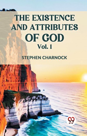 The Existence and Attributes of God - Stephen Charnock [KSIĄŻKA]