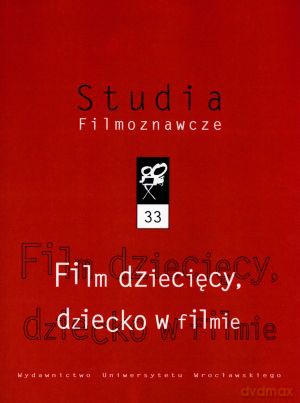 Studia Filmoznawcze. Tom 33. Film dziecięcy, dziecko w filmie. [KSIĄŻKA]