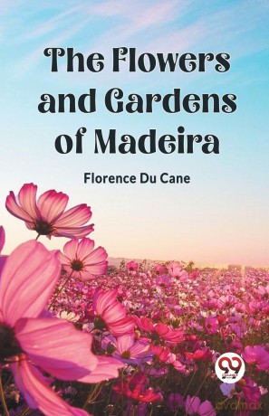 The Flowers and Gardens of Madeira (Edition 2023) - Florence Du Cane [KSIĄŻKA]