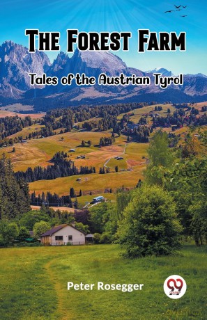 The Forest FarmTales of the Austrian Tyrol (Edition 2023) - Peter Rosegger [KSIĄŻKA]