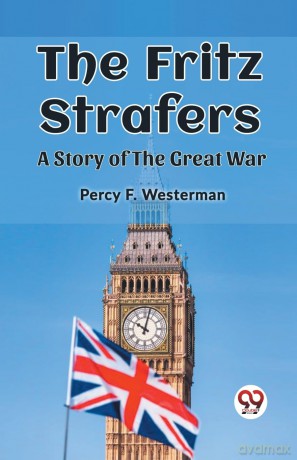 The Fritz StrafersA Story of the Great War (Edition 2023) - Percy F Westerman [KSIĄŻKA]