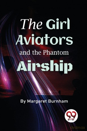 The Girl Aviators and the Phantom Airship - Margaret Burnham [KSIĄŻKA]