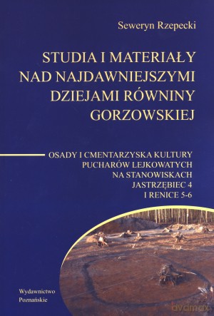 Studia i materiały nad najdawniejszymi dziejami Równiny Gorzowskiej - Seweryn Rzepecki [KSIĄŻKA]