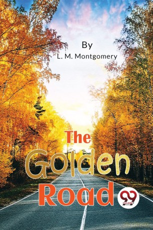The Golden Road - L. M. Montgomery [KSIĄŻKA]