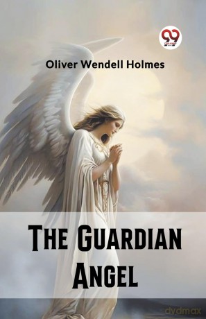 The Guardian Angel (Edition 2023) - Oliver Wendell Holmes [KSIĄŻKA]