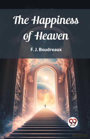 The Happiness of Heaven (Edition 2023) - F J Boudreaux [KSIĄŻKA]