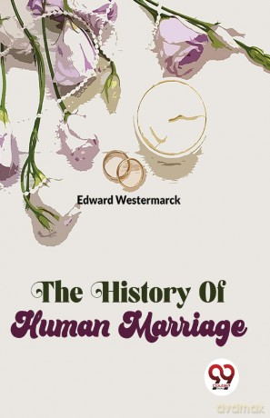 The History of Human Marriage - Edward Westermarck [KSIĄŻKA]