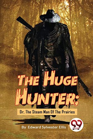 The Huge Hunter: Or, the Steam Man of the Prairies - Edward Sylvester Ellis [KSIĄŻKA]