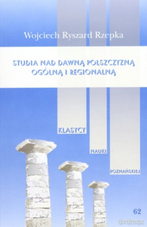 Studia nad dawną polszczyzną ogólną i regionalną - Wojciech Ryszard Rzepka [KSIĄŻKA]