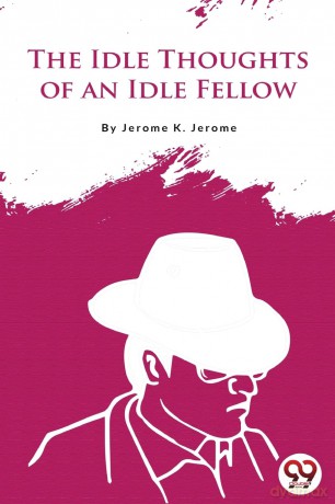 The Idle Thoughts of an Idle Fellow - Jerome K. Jerome [KSIĄŻKA]