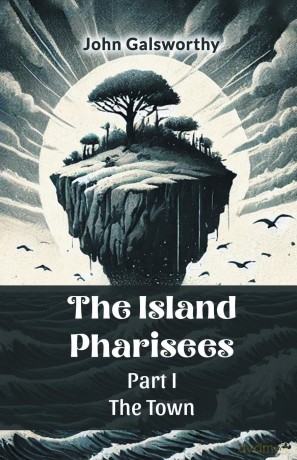 The Island Pharisees Part I the Town - John Galsworthy [KSIĄŻKA]