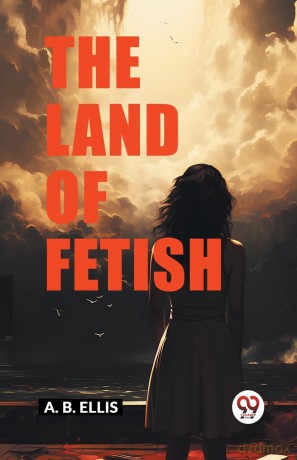 The Land of Fetish (Edition 2024) - A B Ellis [KSIĄŻKA]