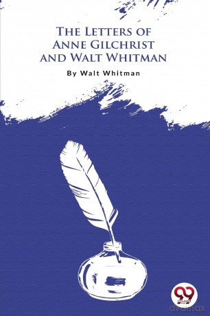 The Letters of Anne Gilchrist and Walt Whitman - Walt Whitman [KSIĄŻKA]