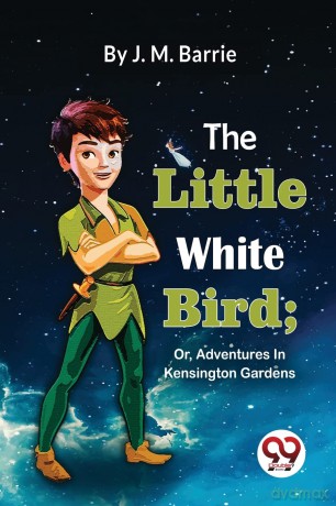 The Little White Bird: Or, Adventures in Kensington Gardens - J. M. Barrie [KSIĄŻKA]