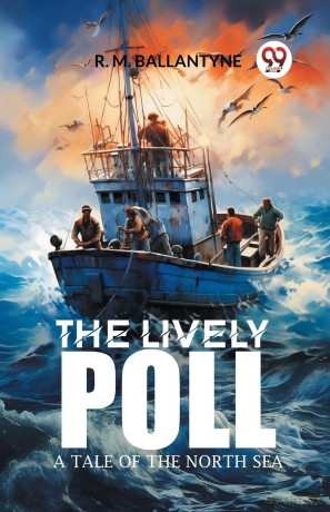 The Lively PollA Tale of the North Sea (Edition 2024) - Robert Michael Ballantyne [KSIĄŻKA]