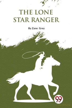 The Lone Star Ranger: A Romance of the Border - Zane Grey [KSIĄŻKA]