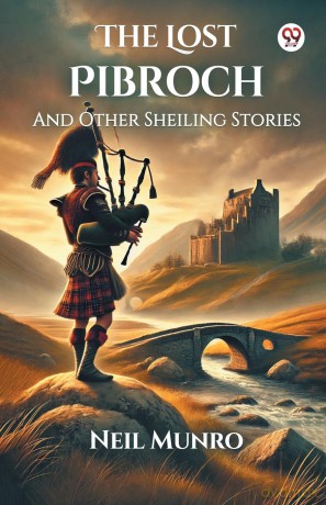 The Lost PibrochAnd Other Sheiling Stories (Edition1) - Neil Munro [KSIĄŻKA]