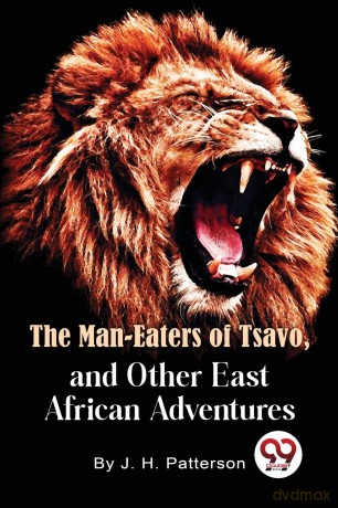 The Man -Eaters of Tsavo and Other East African Adventures - J.H.Patterson [KSIĄŻKA]
