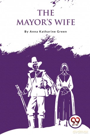 The Mayor's Wife - Anna Katharine Green [KSIĄŻKA]