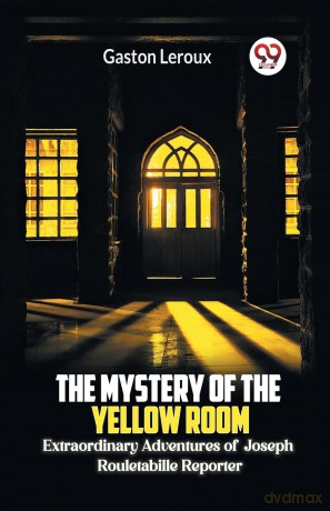 The Mystery of the Yellow Room Extraordinary Adventures of Joseph Rouletabille Reporter - Gaston LeRoux [KSIĄŻKA]