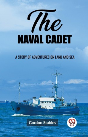 The naval cadetA story of adventures on land and sea (Edition 2023) - Gordon Stables [KSIĄŻKA]