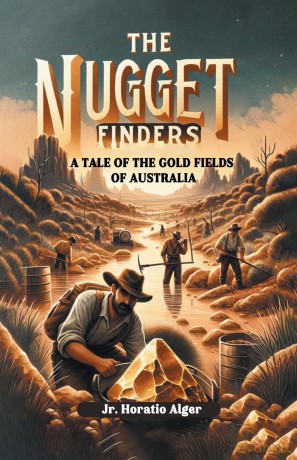 The Nugget FindersA Tale of the Gold Fields of Australia (Edition 2024) - Horatio Alger Jr [KSIĄŻKA]