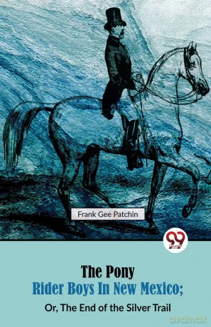 The Pony Rider Boys in New Mexico: Or, the End of the Silver Trail - Frank Gee Patchin [KSIĄŻKA]