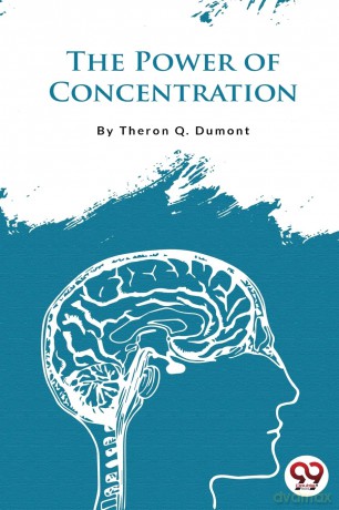 The Power of Concentration - Theron Q. Dumont [KSIĄŻKA]