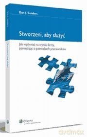 Stworzeni, aby służyć. Jak wpływać na wyniki firmy, pamiętając o potrzebach pracowników - Jacek Jagielski [KSIĄŻKA]