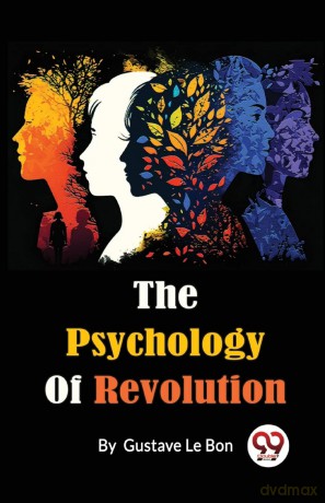 The Psychology of Revolution - Gustave Le Bon [KSIĄŻKA]
